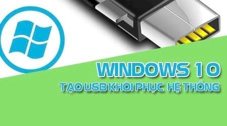 huong dan tao usb khoi phuc windows 10 phuc hoi he thong tren windows 10