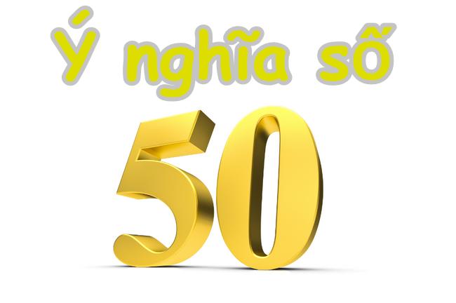 Số 50 có ý nghĩa gì? Ý nghĩa số 50 theo dân gian, phong thuỷ