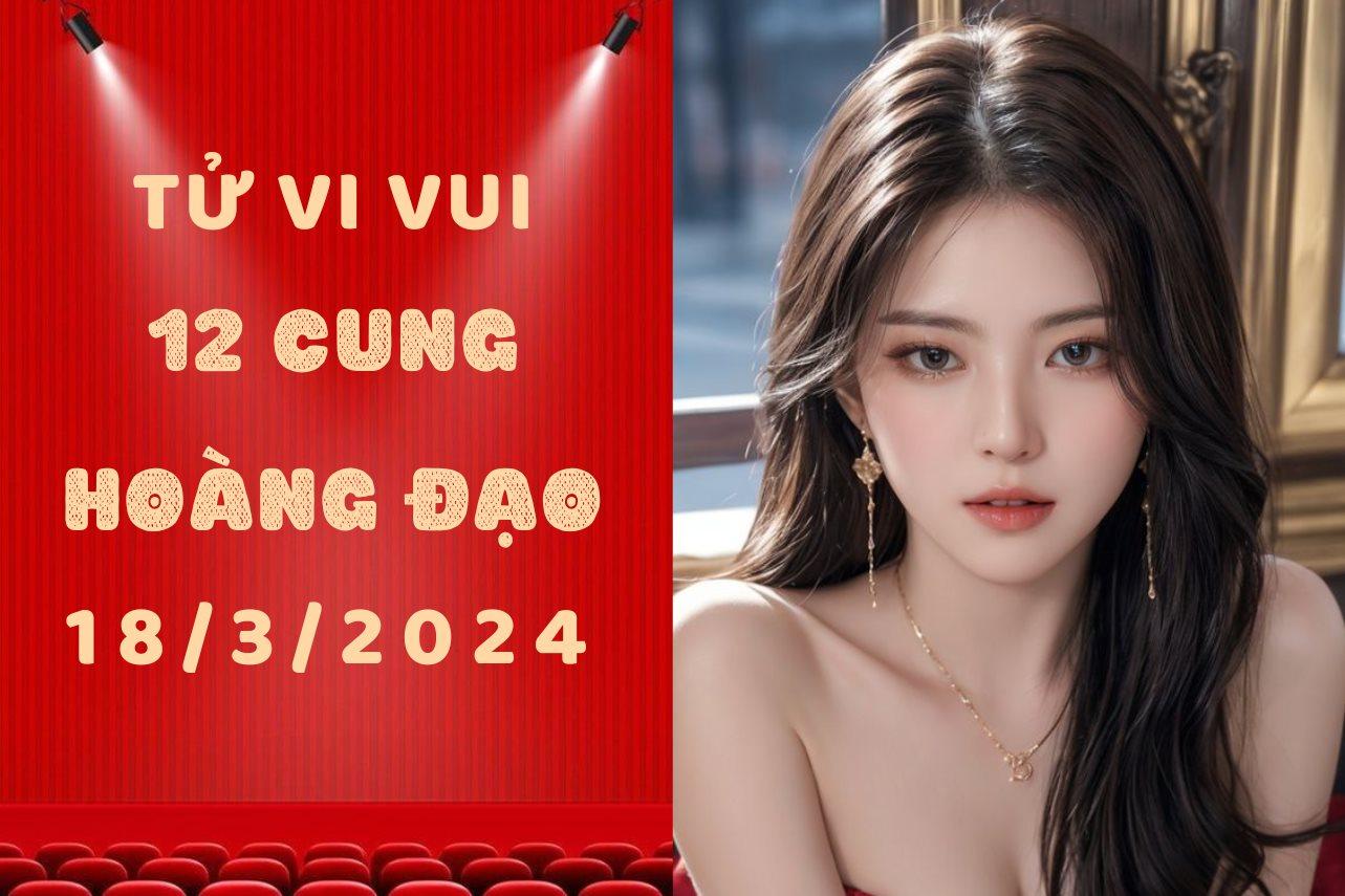 Tử vi vui 12 cung hoàng đạo thứ 2 ngày 18/3: Kim Ngưu hành động cực đoan, Cự Giải bớt bao đồng