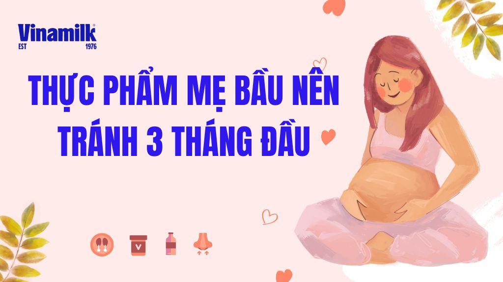 30+ THỰC PHẨM MẸ BẦU CẦN KIÊNG CỮ TRONG 3 THÁNG ĐẦU THAI KỲ