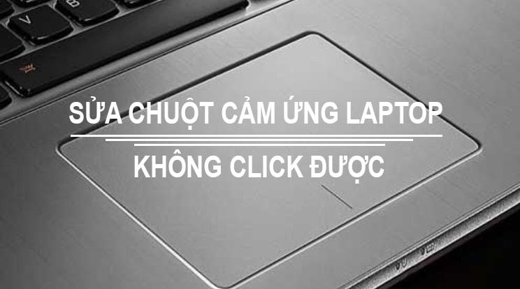 Hướng Dẫn Cách Sửa chuột cảm ứng Laptop không click được trong vòng 1 nốt nhạc