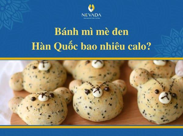 bánh mì mè đen hàn quốc bao nhiêu calo, bánh mì mè đen bao nhiêu calo, bánh mì mè bao nhiêu calo, bánh mè đen hàn quốc có béo không, bánh mì mè đen calo, bánh mì mè đen hàn quốc calo, calo trong bánh mì mè đen, 100g bánh mì mè đen hàn quốc bao nhiêu calo, 1 cái bánh mè đen hàn quốc bao nhiêu calo