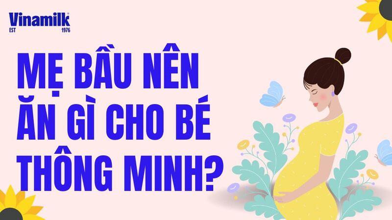 Mẹ bầu nên ăn gì cho bé thông minh?