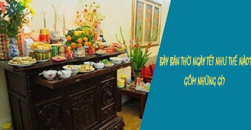 Cách bài trí bàn thờ ngày Tết như thế nào? Có gì bao gồm trong đó?