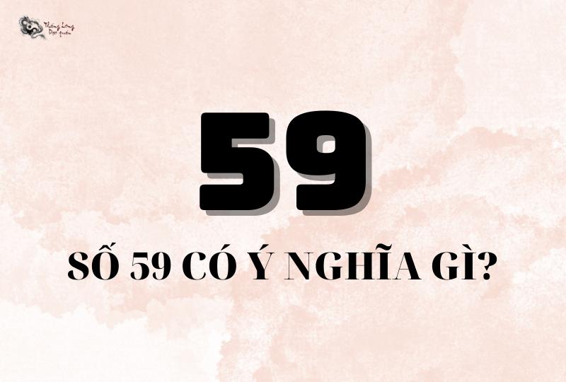 Con số 59 có ý nghĩa gì trong đời sống hàng ngày?