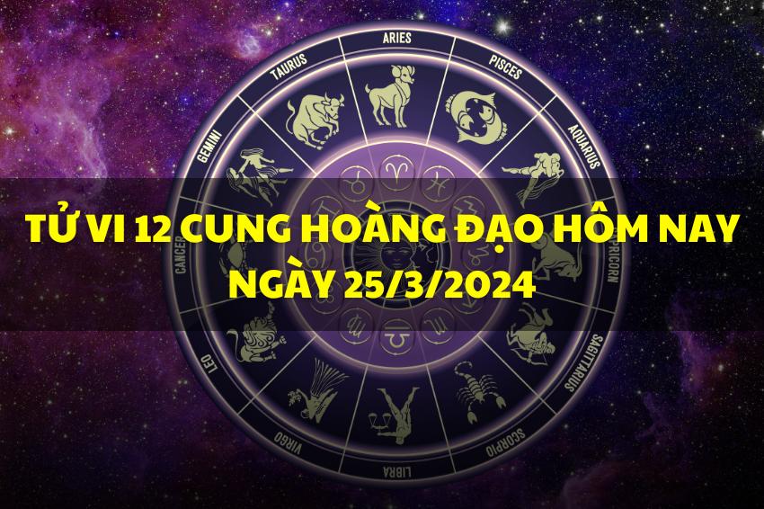 Tử vi 12 cung hoàng đạo hôm nay ngày 25/3/2024: Bạch Dương nhiều năng lượng, Kim Ngưu có quà