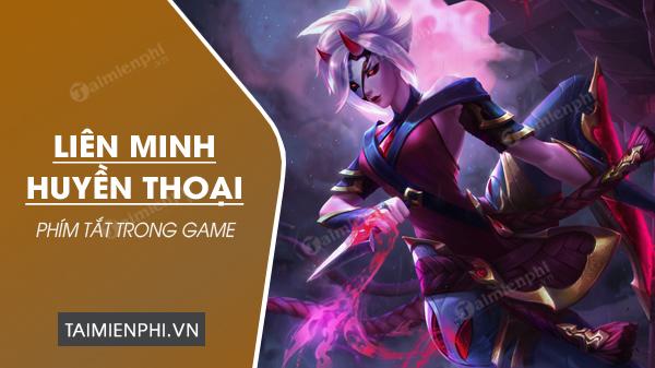 Bí quyết nhanh chóng với Phím tắt Liên Minh Huyền Thoại, Short Key cho Game LOL