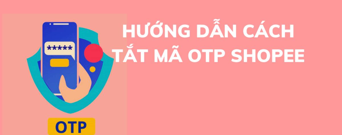 Hướng dẫn cách tắt mã OTP Shopee