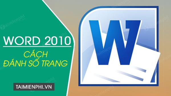 Cách đánh số trang trong Word 2010 linh hoạt theo ý muốn