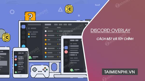 cach bat va tuy chinh discord overlay