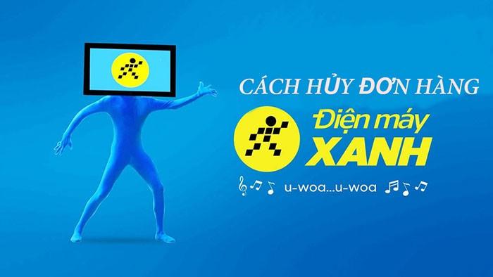 Cách hủy đơn hàng trên Điện Máy Xanh nhanh chóng cho bạn