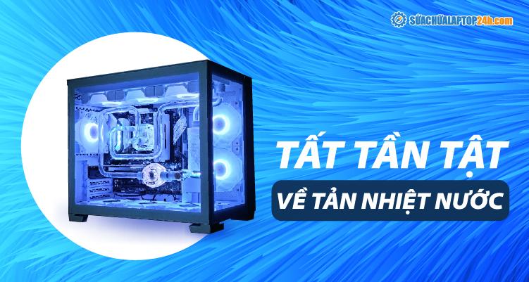 Tìm hiểu về tản nhiệt nước máy tính