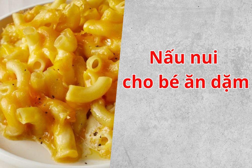 cách nấu nui cho bé ăn dặm