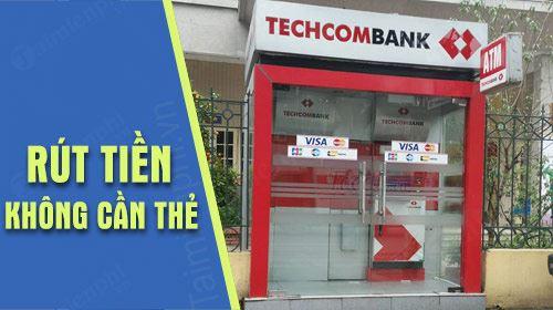 Hướng dẫn rút tiền tại ATM Techcombank không cần thẻ ngày càng tiện lợi