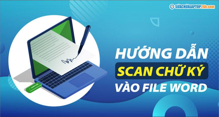 Cách scan chữ ký vào Word, tách nền chữ ký đẹp và đơn giản