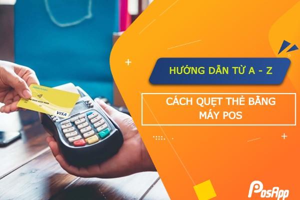 hướng dẫn cách quẹt thẻ bằng máy pos tại cửa hàng