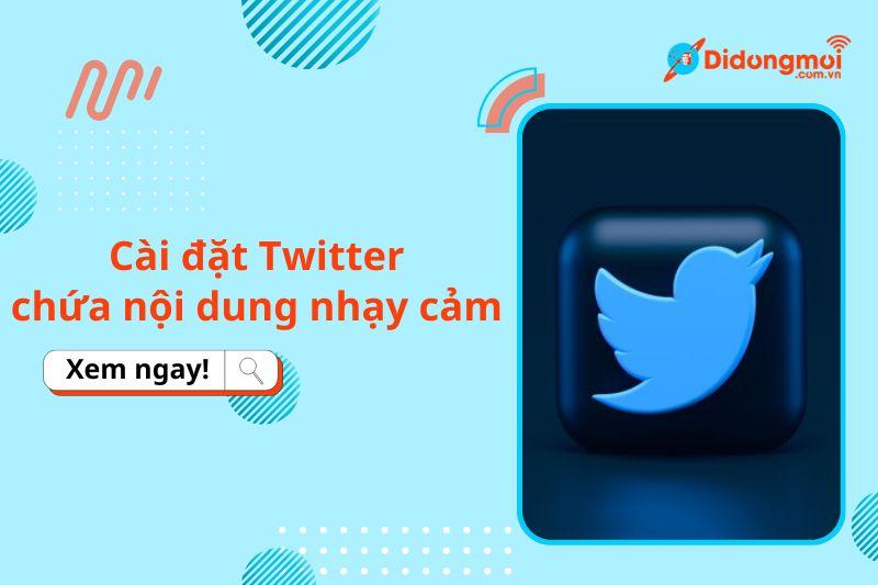 cài đặt twitter chứa nội dung nhạy cảm