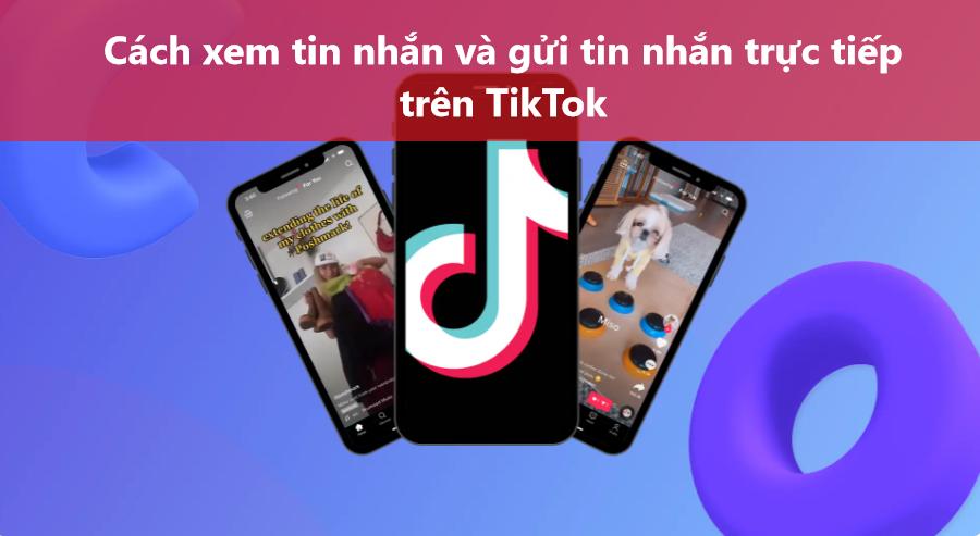 Cách xem tin nhắn và gửi tin nhắn trực tiếp trên TikTok