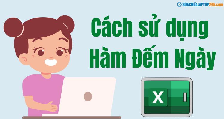 Cách sử dụng hàm đếm ngày trong Excel ít người biết