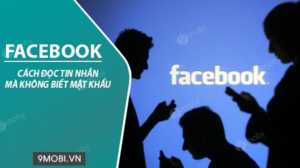 Bí quyết đọc tin nhắn Facebook mà không cần biết mật khẩu