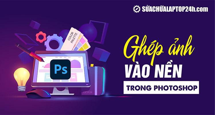 Tuyệt chiêu ghép ảnh vào nền trong Photoshop bằng Layer Mask