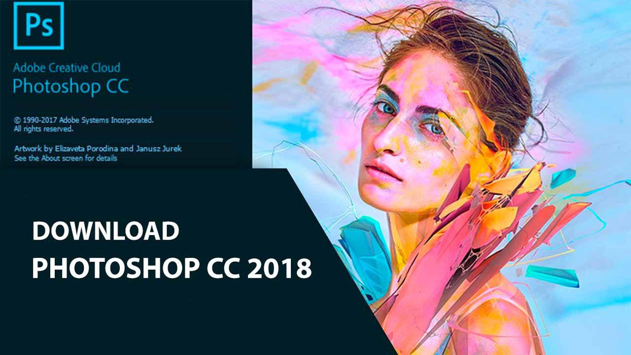 Photoshop CC 2018 là gì? Những tính năng nổi bật