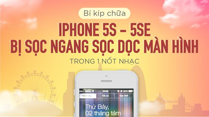 XỬ LÝ LỖI MÀN HÌNH ĐIỆN THOẠI 5S-5SE BỊ SỌC DỌC