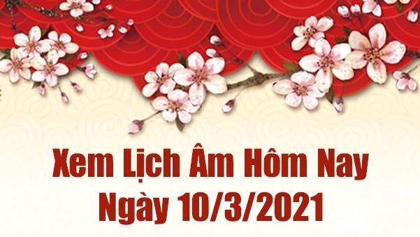 Lịch Âm 10/3- Âm Lịch Hôm Nay 10/3 - Xem Âm Lịch Hôm Nay Ngày 10/3/2021 Chính Xác Nhất - Lịch Vạn Niên 10/3/2021