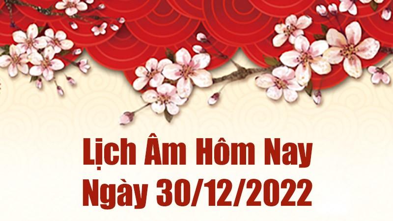 Lịch âm 30/12, xem lịch âm hôm nay Thứ Sáu ngày 30/12/2022 là ngày tốt hay xấu? Lịch vạn niên 30/12/2022