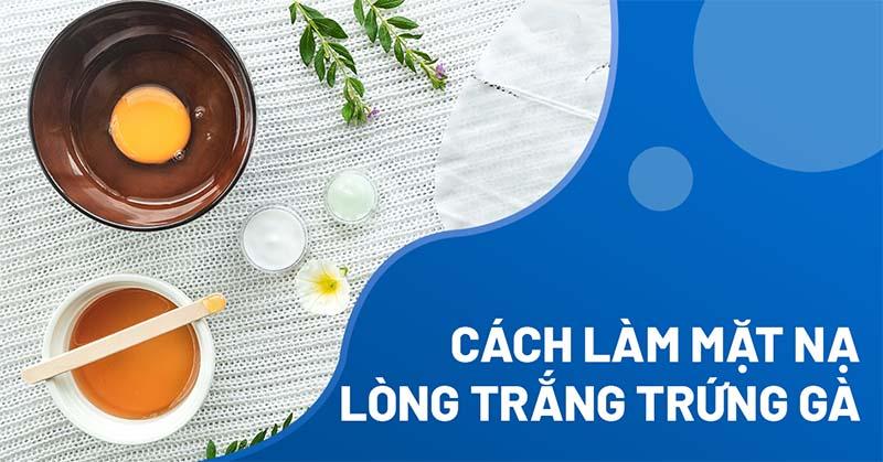 Cách làm mặt nạ lòng trắng trứng gà