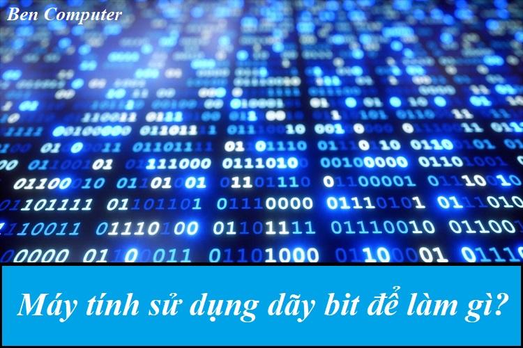 Máy tính sử dụng dãy bit để làm gì