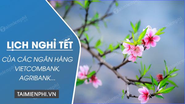 Lịch nghỉ Tết Nguyên đán 2022 của Vietcombank, BIDV, Agribank, VietinBank, TMCP...