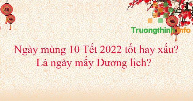  Ngày mùng 10 Tết 2022 tốt hay xấu? Là ngày mấy Dương lịch?