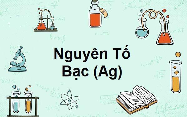 Khám phá về nguyên tố Ag: Ag là nguyên tố gì và những tính chất đặc biệt của nó