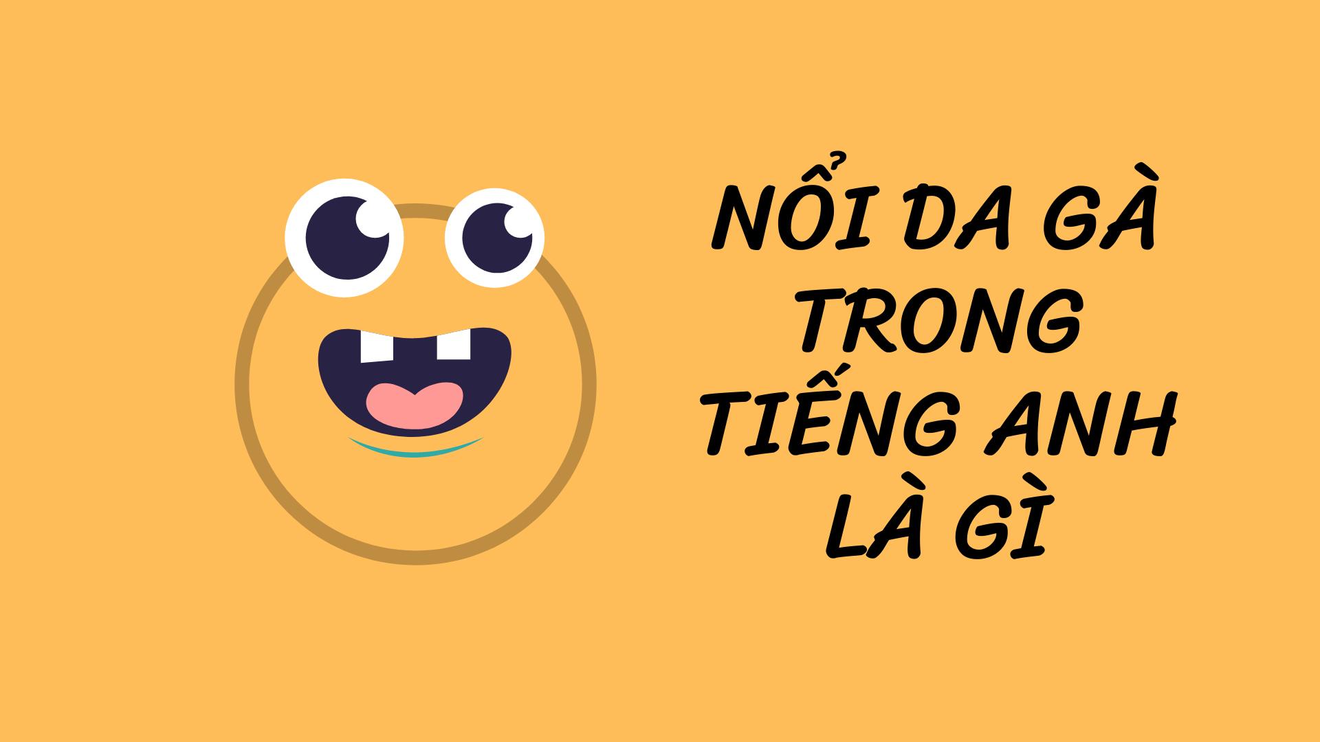 Nổi da gà trong Tiếng Anh là gì: Định Nghĩa, Ví Dụ Anh Việt