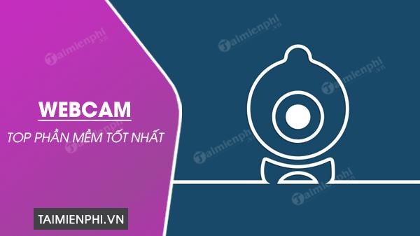 Danh sách ứng dụng webcam hàng đầu cho Laptop và PC