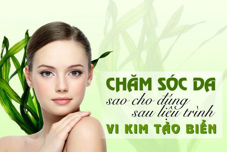 Cách Chăm Sóc Da Sau Vi Kim Tảo Biển Bạn Nên Biết