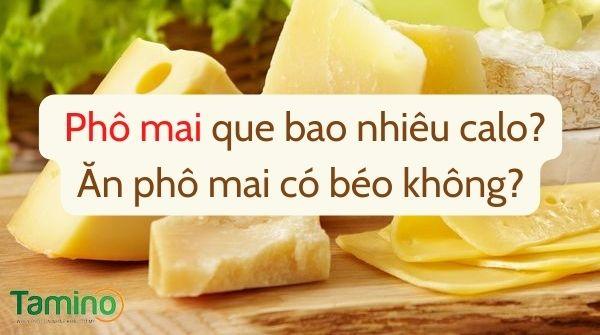  Ăn phô mai có béo không? Chi tiết từ A-Z