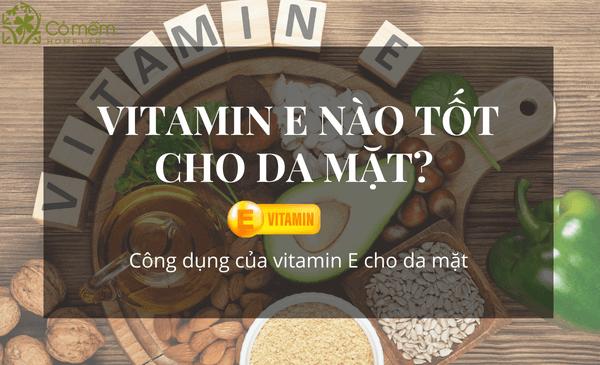 vitamin e nào tốt cho da mặt