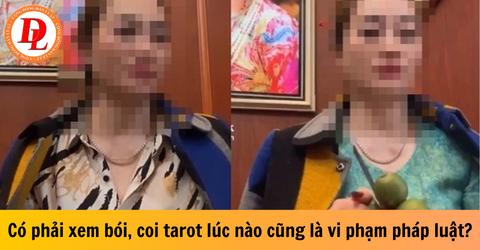 Có phải xem bói, coi tarot lúc nào cũng là vi phạm pháp luật?