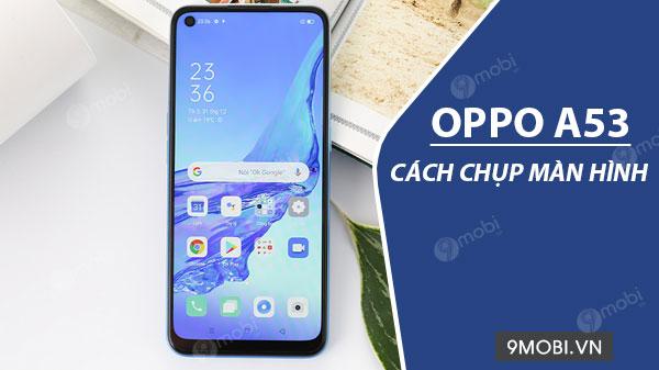 3 Phương pháp Chụp màn hình Oppo A53