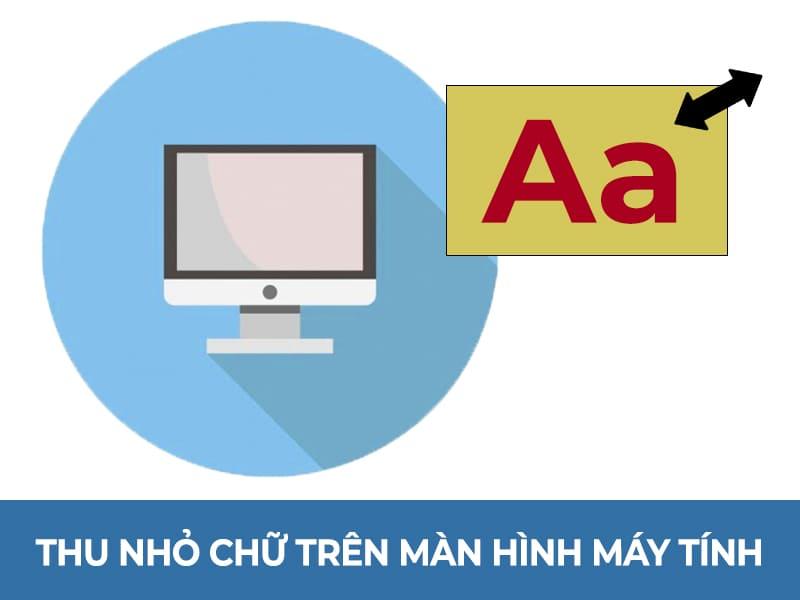 Cách thu nhỏ cỡ chữ trên màn hình máy tính