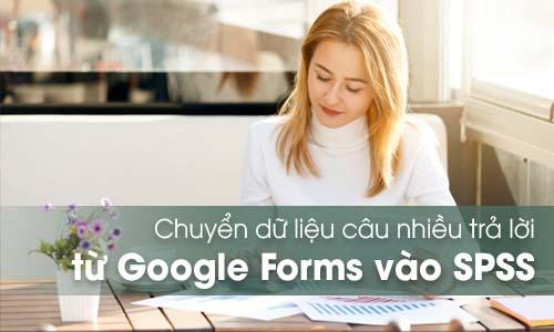 Chuyển dữ liệu câu hỏi nhiều trả lời từ Google Forms sang SPSS