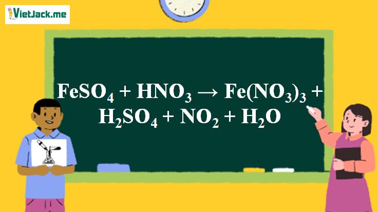 FeSO4 + HNO3 → Fe(NO3)3 + H2SO4 + NO2 + H2O | FeSO4 ra Fe(NO3)3