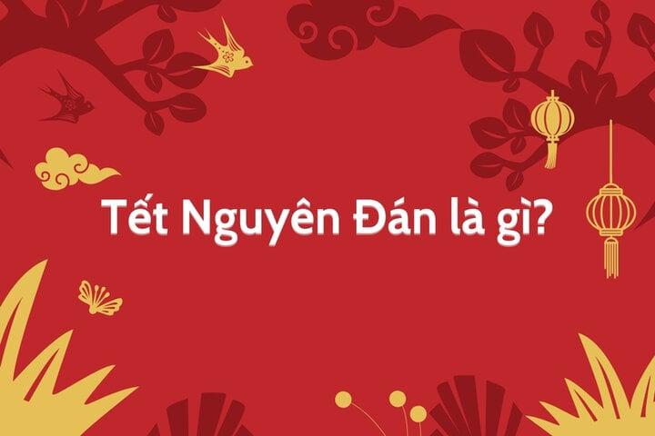 Tết Nguyên Đán là gì? Tại sao lại gọi là Tết Nguyên Đán